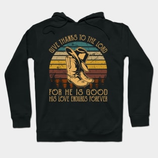 Give Thanks To The Lord For He Is Good His Love Endures Forever Cowboy Boots Hoodie